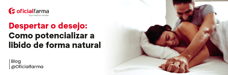Despertar o Desejo: Como Potencializar a Libido de Forma Natural